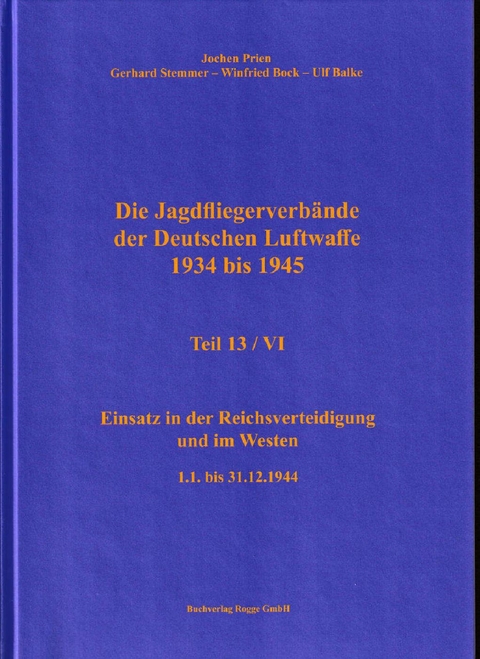 Die Jagdfliegerverb&auml;nde der Deutschen Luftwaffe 1934 bis 1945 Teil 13 / VI - Jochen Prien, Ulf Balke, Gerhard Stemmer, Winfried Bock