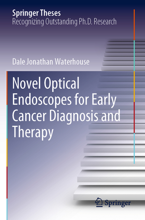Novel Optical Endoscopes for Early Cancer Diagnosis and Therapy - Dale Jonathan Waterhouse