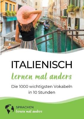 Italienisch lernen mal anders - Die 1000 wichtigsten Vokabeln in 10 Stunden