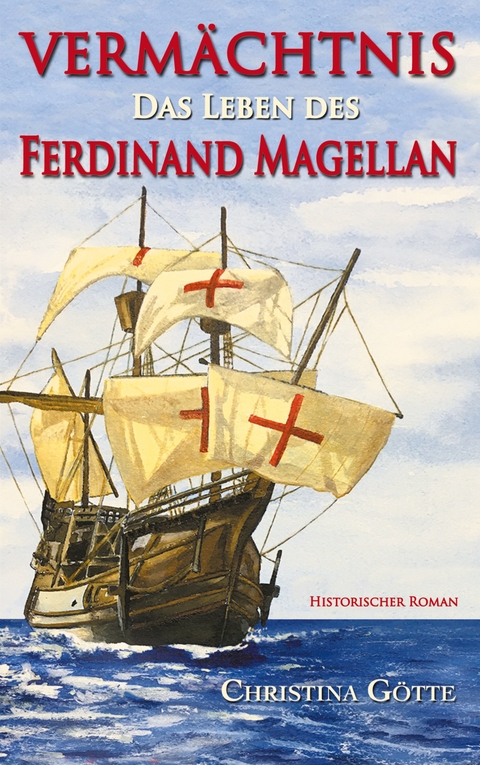 Vermächtnis - Das Leben des Ferdinand Magellan - Christina Götte