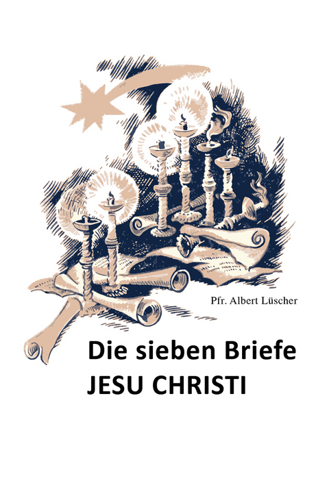 Die sieben Briefe JESU CHRISTI - Albert L&uuml;scher