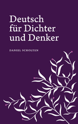 Deutsch f&uuml;r Dichter und Denker - Daniel Scholten