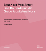 Bauen als freie Arbeit. Lina Bo Bardi und die Grupo Arquitetura Nova - Richard Zemp