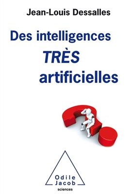 Des intelligences tr&egrave;s artificielles - Jean-Louis Dessalles