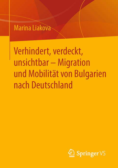 Verhindert, verdeckt, unsichtbar &ndash; Migration und Mobilit&auml;t von Bulgarien nach Deutschland - Marina Liakova