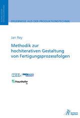 Methodik zur hochiterativen Gestaltung von Fertigungsprozessfolgen - Jan Rey