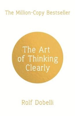 Art of Thinking Clearly -  Rolf Dobelli