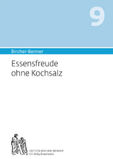 Bircher-Benner 9 Essensfreude ohne Kochsalz - Andres Bircher, Lilli Bircher, Anne-C&eacute;cile Bircher, Pascal Bircher