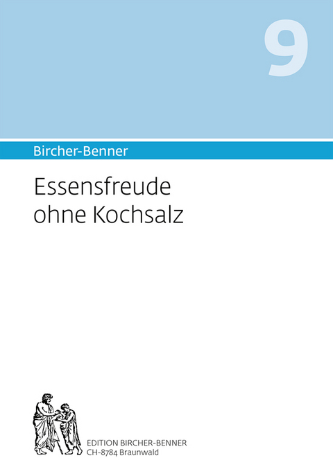 Bircher-Benner 9 Essensfreude ohne Kochsalz - Andres Bircher, Lilli Bircher, Anne-C&eacute;cile Bircher, Pascal Bircher