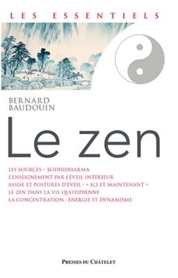 Le zen : de la m&eacute;ditation pure &agrave; la pl&eacute;nitude de l'instant - Bernard Baudouin