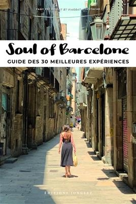 Soul of Barcelone : guide des 30 meilleures exp&eacute;riences - Fany P&eacute;chiodat, Vincent Moustache