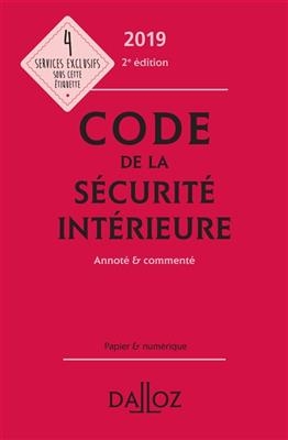 Code de la s&eacute;curit&eacute; int&eacute;rieure, annot&eacute; & comment&eacute; : 2019