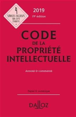 Code de la propri&eacute;t&eacute; intellectuelle 2019 : annot&eacute; & comment&eacute;