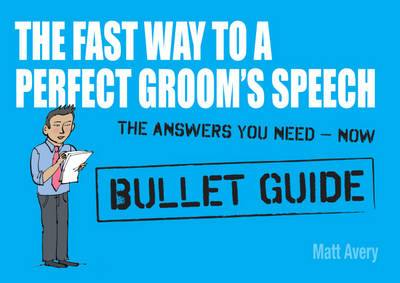 Fast Way to a Perfect Groom's Speech: Bullet Guides -  Matt Avery