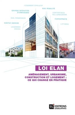 Loi Elan : aménagement, urbanisme, construction et logement : ce qui change en pratique