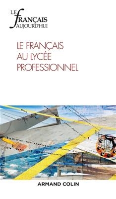 Fran&ccedil;ais aujourd'hui (Le), n&deg; 199. Le fran&ccedil;ais au lyc&eacute;e professionnel -  Revue