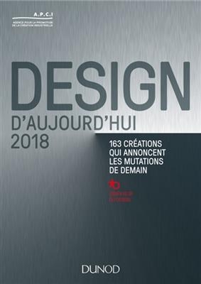 Design d'aujourd'hui 2018 : 163 créations qui annoncent les mutations de demain