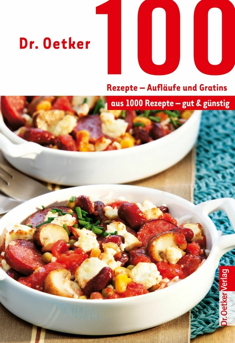 100 Rezepte - Aufl&auml;ufe und Gratins - Dr. Oetker