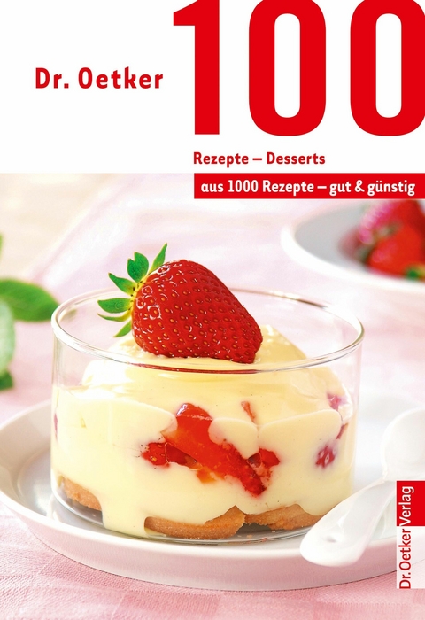 100 Rezepte - Desserts - Dr. Oetker