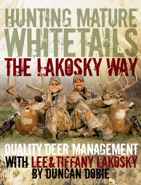 Hunting Mature Whitetails the Lakosky Way -  Lee Lakosky,  Tiffany Lakosky