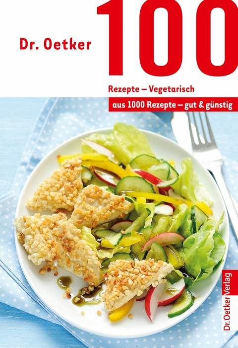 100 Rezepte - Vegetarisch - Dr. Oetker