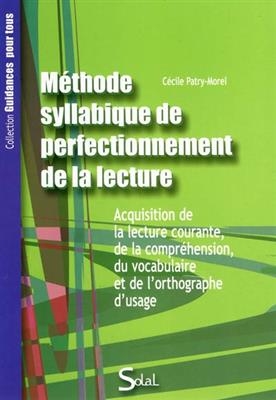 M&eacute;thode syllabique de perfectionnement de la lecture : acquisition de la lecture courante, de la compr&eacute;hension, du vo... - C&eacute;cile Patry-Morel