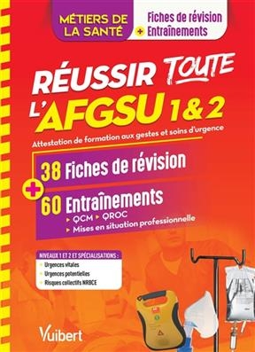 Réussir toute l'AFGSU 1 & 2, métiers de la santé : attestation de formation aux gestes et soins d'urgence : 38 fiches...