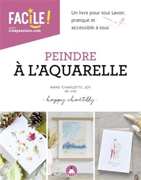 Peindre &agrave; l'aquarelle - Anne-Charlotte Joy