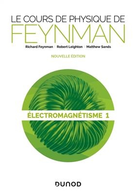 Le cours de physique de Feynman. Electromagnétisme. Vol. 1