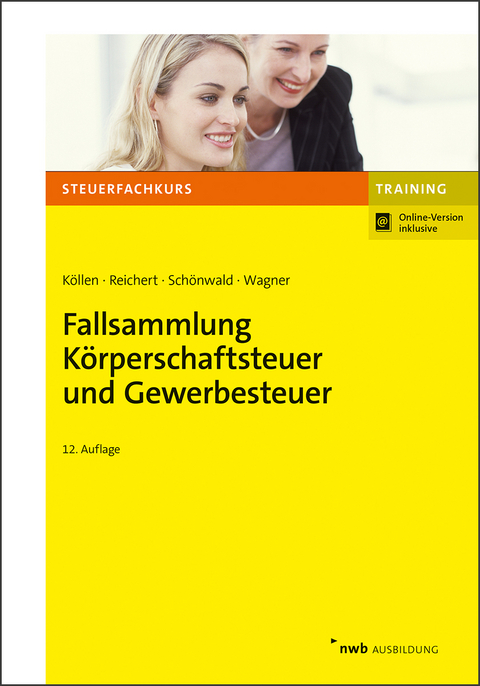 Fallsammlung K&ouml;rperschaftsteuer und Gewerbesteuer - Josef K&ouml;llen, Gudrun Reichert, Stefan Sch&ouml;nwald, Edmund Wagner