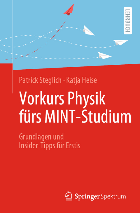 Vorkurs Physik f&uuml;rs MINT-Studium - Patrick Steglich, Katja Heise