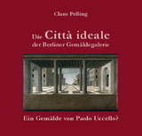 Die Citt&agrave; ideale der Berliner Gem&auml;ldegalerie - - Claus Pelling