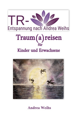 TR-Entspannung nach Andrea Weihs - Traum(a)reisen für Kinder und Erwachsene