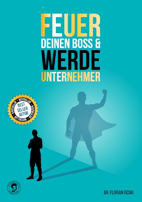 Feuer Deinen Boss & Werde Unternehmer - Florian Roski