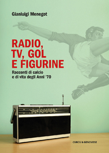 Radio, tv, gole figurine - Gianluigi Menegot