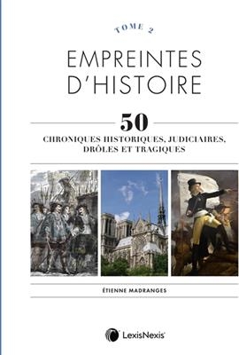 Empreintes d'histoire : 50 chroniques historiques, judiciaires, dr&ocirc;les et tragiques. Vol. 2