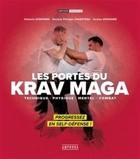 Les portes du krav maga : technique, physique, mental, combat : progressez en self-d&eacute;fense ! - Cl&eacute;ment Azzopardi, P. Chaduteau, J. Soussand
