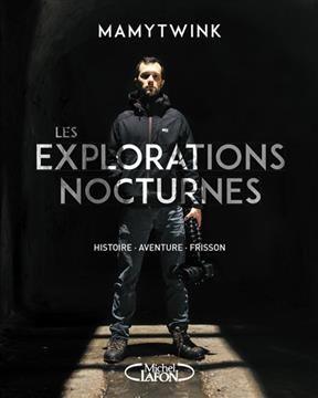 Les explorations nocturnes : histoire, aventure, frisson -  Mamytwink