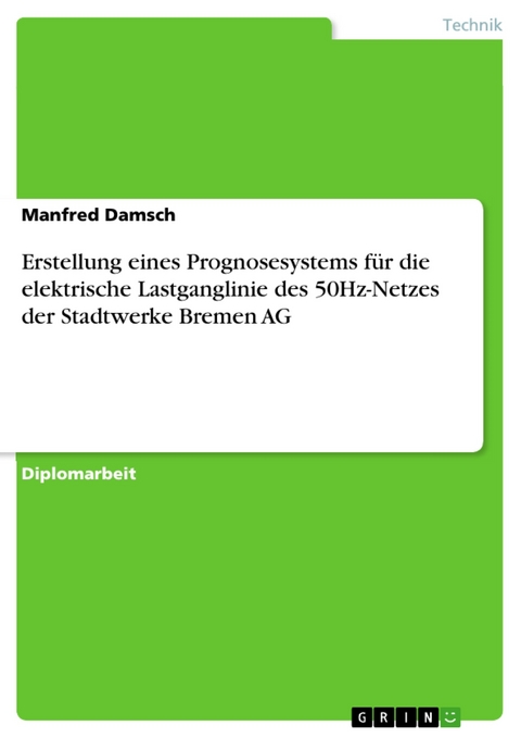 Erstellung eines Prognosesystems für die elektrische Lastganglinie des 50Hz-Netzes der Stadtwerke Bremen AG - Manfred Damsch