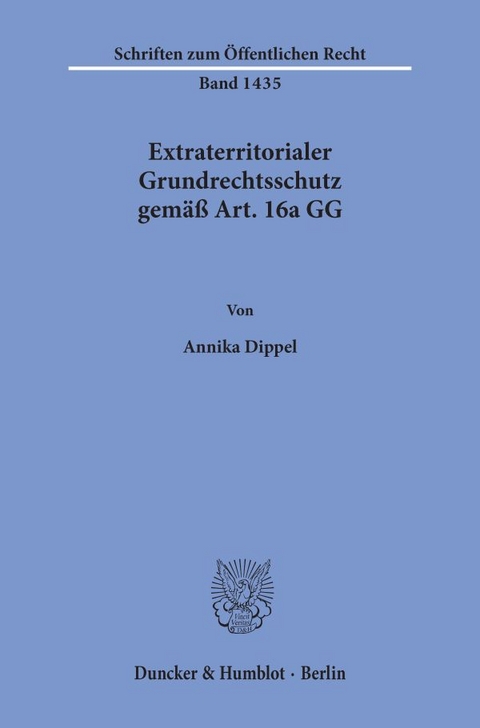 Extraterritorialer Grundrechtsschutz gem&auml;&szlig; Art. 16a GG. - Annika Dippel
