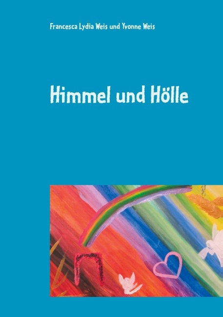 Himmel und H&ouml;lle - Francesca Lydia Weis, Yvonne Weis