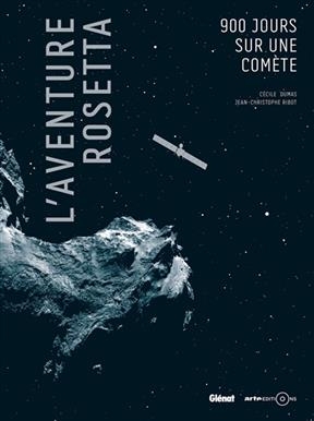 L'aventure Rosetta : 900 jours sur une com&egrave;te - C&eacute;cile Dumas, Jean-Christophe Ribot