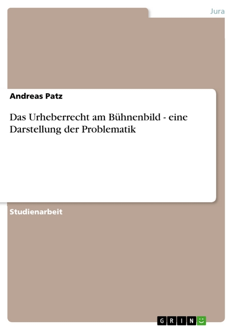 Das Urheberrecht am B&uuml;hnenbild - eine Darstellung der Problematik -  Andreas Patz