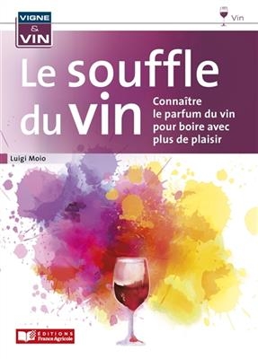 Le souffle du vin : connaître le parfum du vin pour boire avec plus de plaisir - Luigi Moio