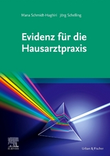 Evidenz f&uuml;r die Hausarztpraxis - Mana Schmidt-Haghiri, J&ouml;rg Schelling