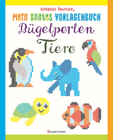 Mein buntes Vorlagenbuch: B&uuml;gelperlen-Tiere. &Uuml;ber 150 Motive. Von Alpaka bis Zebra - Norbert Pautner