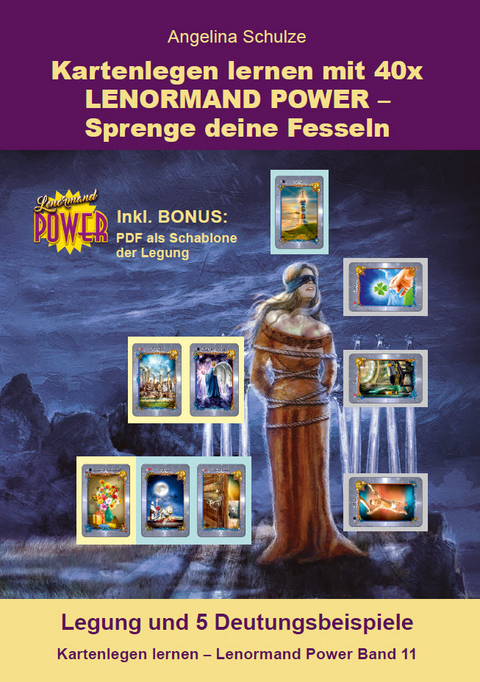 Kartenlegen lernen mit 40x LENORMAND POWER &ndash; Sprenge deine Fesseln - Angelina Schulze