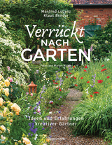 Verr&uuml;ckt nach Garten. Ideen und Erfahrungen kreativer G&auml;rtner - Manfred Lucenz, Klaus Bender