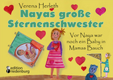Nayas gro&szlig;e Sternenschwester - Vor Naya war noch ein Baby in Mamas Bauch - Verena Herleth