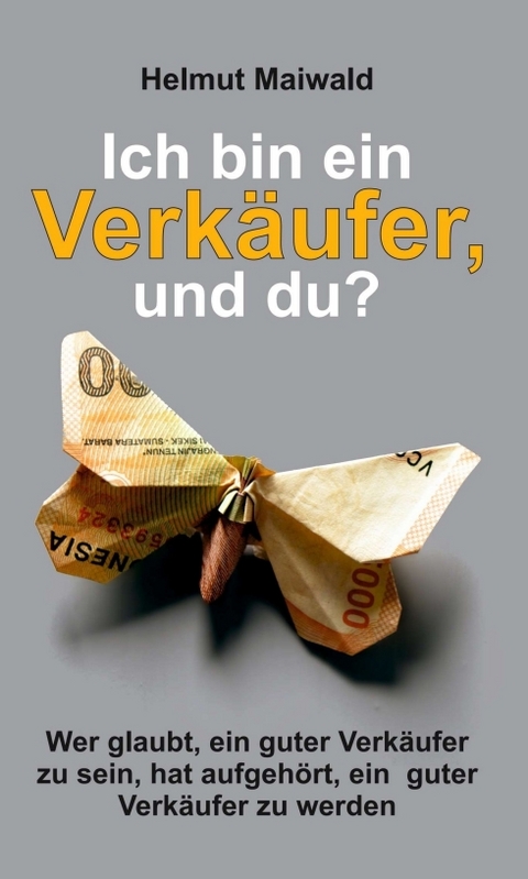 Ich bin ein Verk&auml;ufer, und du? - Helmut Maiwald